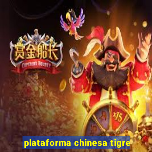 plataforma chinesa tigre